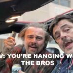 POV: You’re Hanging With The Bros 21