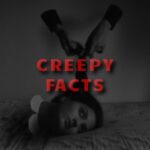Creepy Facts That’ll Chill You to the Bone 8
