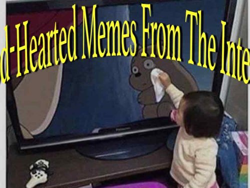 Good-Hearted Memes From The Internet 1